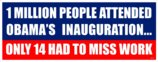Obama's Inauguration - 14 Missed Work - Anti Obama - Political Bumper Sticker